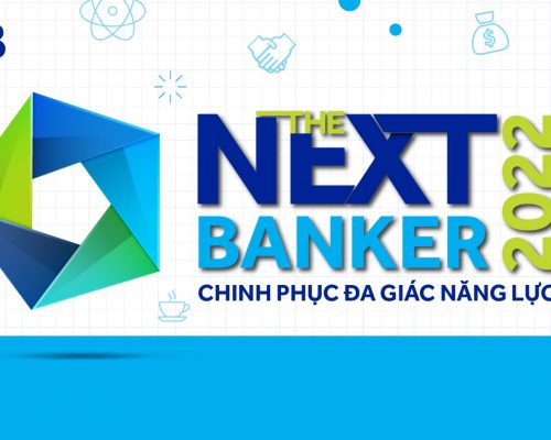 The Next Banker 2022 – Chương trình trải nghiệm công việc thực tế ngành ngân hàng dành cho sinh viên năm cuối khối ngành kinh tế
